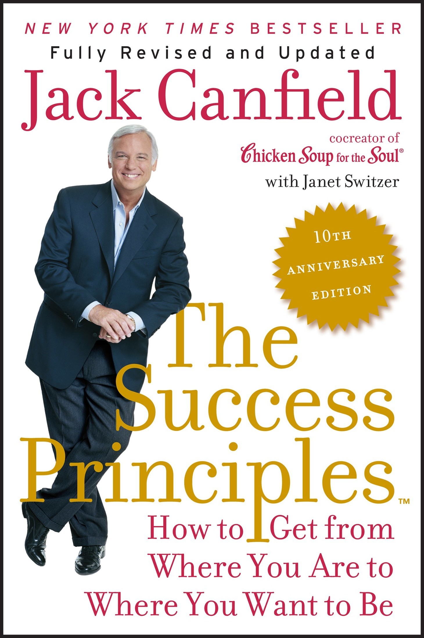 The Success Principles(TM) - 10th Anniversary Edition: How to Get From Where You Are to Where You Want to Be