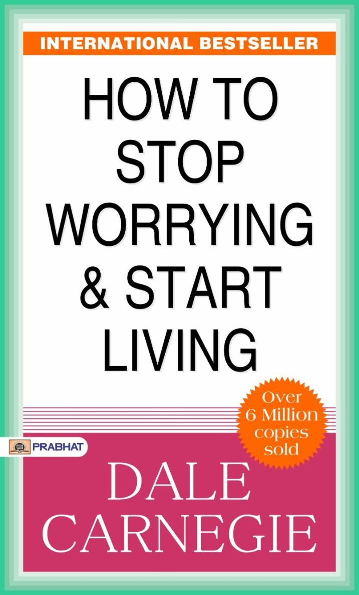 How to Stop Worrying and Start Living